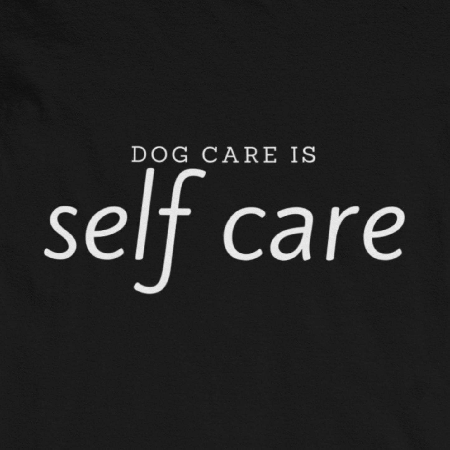 Dog Care is Self Care Tee
