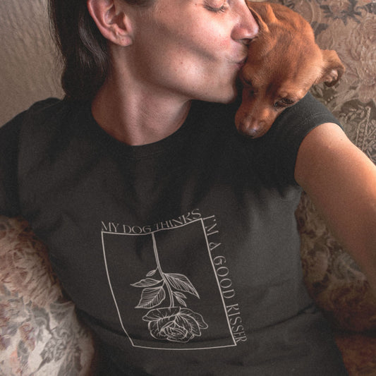 My Dog thinks I'm a Good Kisser Tee